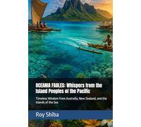 OCEANIA FABLES: Whispers from the Island Peoples of the Pacific: Timeless Wisdom from Australia, New Zealand, and the Islands of the Sea (The World Wisdom Archive)