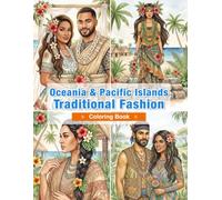 Oceania & Pacific Islands Traditional Fashion Coloring Book for Adults: Traditional Clothing from Hawaii, New Zealand, Fiji, Samoa, Tahiti, and ... Cultural Heritage (World Traditional Fashion)