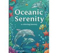 Oceanic Serenity: A Coloring Journey: Mindful Coloring for Peace and Relaxation
