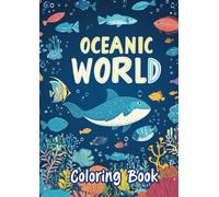 Oceanic World: Coloring Book for Adults and Kids: 50+ Relaxing Pages for Kids and Adults and Teenagers, Bold and Easy Designs for Relaxation with Sea Life (Bold & Easy Coloring)