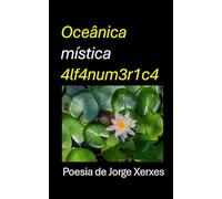 Oceânica mística 4lf4num3r1c4: poesia de Jorge Xerxes