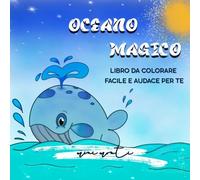 OCEANO MAGICO: LIBRO DA COLORARE FACILE E AUDACE PER TE