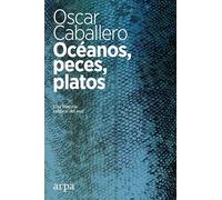 Océanos, peces, platos: Una historia cultural del mar