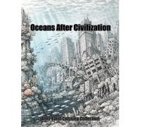 Oceans After Civilization: Versunkene Städte, vergessene Welten und postapokalyptische Meere - Extrem detailliertes Malbuch (After Earth Malbuch Kollektion)