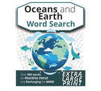 Oceans and Earth Word Search: Extra Large Print Word Find Puzzle Book Inspired by the Wonders of Our Planet for Relaxation and an Active Mind (for Teens, Adults and Seniors)
