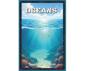 Oceans Crossword Puzzles: Crossword Puzzles with Easy to Read and Print about Oceans, Marine Life, Sea Mysteries | 6x9 inches, 120 pages | 60 Puzzles ... and Coastal Getaways (Nature & Wildlife)
