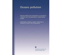 Oceans pollution: Hearing before the Committee on Commerce, Science, and Transportation, United States Senate