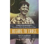 Oceans to Cross: Amelia Earhart's Extraordinary Life and Her Fight for Women's Rights