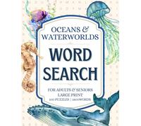 Oceans & Waterworlds Word Search Puzzle Book: 100 Large Print Word Search Puzzles for Adults & Seniors with Ocean Animals, Marine Life, Sea Creatures ... 1800 Words (Nature Escape Word Search Series)