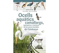 Ocells Aquatics Camallargs, Rapinyaires I Moixons De Les Zones Humides De Catalunya (Miniguia de camp)