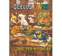 Ocells units: Un llibre per pintar inspirat en la natura per a totes les edats amb cockatiel, cockatoo, conure, lorikeet, kookaburra, lovebird, macaw, parakeet, rosella i caique
