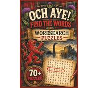 Och Aye Find The Words Wordsearch Puzzles: Wordsearch Puzzles, Scottish Wordsearch, Scottish Fun, Place In Scotland, Scottish People, Great For Free Time, 70+ Puzzles, 150 Pages, 6" x 9" Size