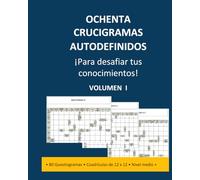 OCHENTA CRUCIGRAMAS AUTODEFINIDOS - NIVEL MEDIO A MAS: Para desafiar tus conocimientos