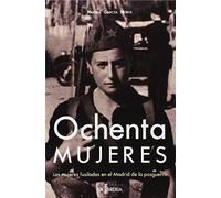Ochenta mujeres: Las mujeres fusiladas en el Madrid de la posguerra (SIN COLECCION)