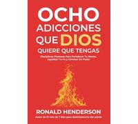 Ocho Adicciones que Dios Quiere que Tengas: Hábitos Espirituales para Superar el Estrés, Crecer en la Fe y Vivir Transformado