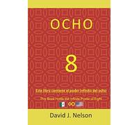 Ocho: Este libro contiene el poder infinito del ocho: Para Generar Riqueza