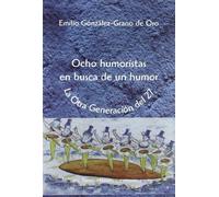 Ocho humoristas en busca de un humor: La "Otra" Generación del 27. Mihura, Tono, Herreros, Neville, Jardiel, López Rubio, Perdiguero y Laiglesia (SIN COLECCION)