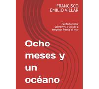 Ocho meses y un océano: Perderlo todo, sobrevivir y volver a empezar frente al mar