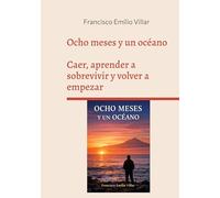 Ocho meses y un océano: Perderlo todo, sobrevivir y volver a empezar frente al mar