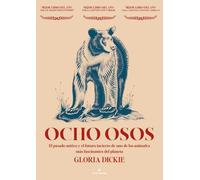Ocho osos: El pasado mítico y el futuro incierto de uno de los animales más fascinantes del planeta (Libros salvajes)