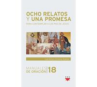 Ocho relatos y una promesa: Para contemplar a los pies de Jesús: 18 (Manuales de Oración)