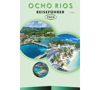 OCHO RIOS REISEFÜHRER 2026: Entdecken Sie Jamaikas Nordküste, Strände, Sehenswürdigkeiten, historische Sehenswürdigkeiten, Kultur, lokale Küche, ... und praktische Tipps für jeden Reisenden.
