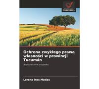 Ochrona zwykłego prawa własności w prowincji Tucumán: Analiza studiów przypadku