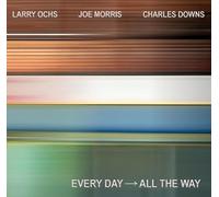 Ochs, Larry / Morris, Joe / Downs, Charles - EVERY DAY - ALL THE WAY
