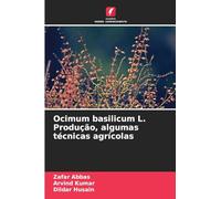 Ocimum basilicum L. Produção, algumas técnicas agrícolas