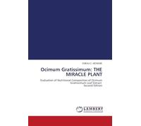 Ocimum Gratissimum: THE MIRACLE PLANT: Evaluation of Nutritional Composition of Ocimum Gratissimum Leaf Extract Second Edition