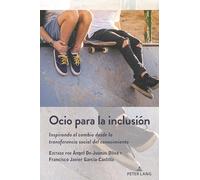 Ocio para la inclusión: Inspirando el cambio desde la transferencia social del conocimiento: 29 (Critical Studies of Latinxs in the Americas)