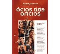 Ócios dos Ofícios e Ofícios dos Ócios: Guia direto, prático e surpreendentemente simples para transformar hábitos e encontrar propósito