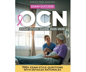 OCN Exam Study Guide: The Ultimate Oncology Nurse Certification Study Guide - Complete Review, Quick Sheets, and Full-Length Practice Tests Aligned with the Latest ONCC Blueprint
