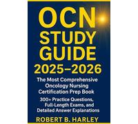 OCN® Study Guide 2025-2026: The Most Comprehensive Oncology Nursing Certification Prep Book with 300+ Practice Questions, Full-Length Exams, and Detailed Answer Explanations