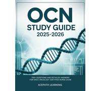 OCN STUDY GUIDE: 700+ QUESTIONS AND DETAILED ANSWER EXPLANATIONS FOR THE ONCC ONCOLOGY CERTIFIED NURSE EXAM