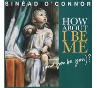 O'Connor Sinead - How About I Be Me (And You Be You?)