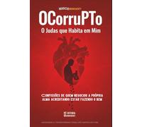 OCorruPTo: O Judas que Habita em Mim: Livro 198 de 10.000 - Confissões de quem negociou a própria alma acreditando estar fazendo o bem