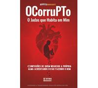 OCorruPTo: O Judas que Habita em Mim: Livro 198 de 10.000 - Confissões de quem negociou a própria alma acreditando estar fazendo o bem