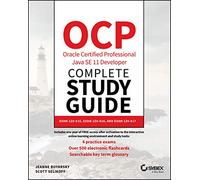 OCP Oracle Certified Professional Java SE 11 Developer Complete Study Guide: Exam 1Z0-815, Exam 1Z0-816, and Exam 1Z0-817