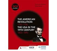 OCR A Level History: The American Revolution 1740-1796 and The USA in the 19th Century 1803-1890
