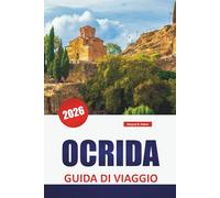 OCRIDA GUIDA DI VIAGGIO 2026: Scopri le principali attrazioni della Macedonia del Nord, le gemme nascoste, i monumenti storici, la cucina locale e i consigli di viaggio essenziali