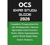 OCS Exam Study Guide 2026: Complete Preparation for the Orthopaedic Clinical Specialist with Practice Tests, Mock Assessments, and 8-Week Study Plan
