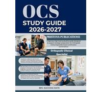 OCS STUDY GUIDE 2026-2027: A rigorous, high-level evaluative guide designed to support strategic preparation for Orthopedic Clinical Specialist board certification examinations