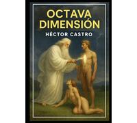 OCTAVA DIMENSIÓN: Eres Dios en forma de conciencia… y así diseñaste el universo