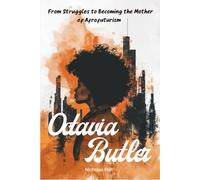 Octavia Butler Biography: From Struggles to Becoming the Mother of Afrofuturism