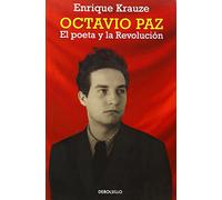 Octavio Paz. El poeta y la revolución (Ensayo | Biografía)