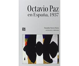 Octavio Paz en España, 1937/antología y pról. de Danubio Torres Fierro (Tezontle)