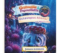 Octavopus Alienor, un peu à côté: Le petit poulpe qui se sentait à côté… et qui a découvert que sa différence est une richesse (Les émotions avec Gratouille & Papouillette)