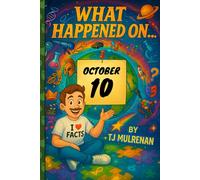 October 10: Amazing stories and brain-teasing puzzles from one unforgettable day in history - perfect for curious minds of all ages. (What Happened On...)