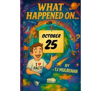 October 25: Amazing stories and brain-teasing puzzles from one unforgettable day in history - perfect for curious minds of all ages. (What Happened On...)
